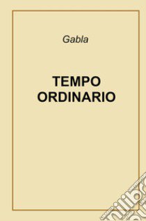 Tempo ordinario libro di Gabla