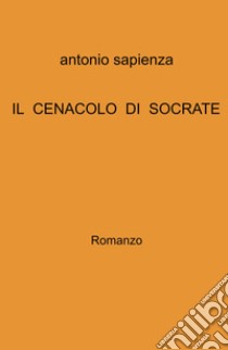 Il cenacolo di Socrate libro di Sapienza Antonio