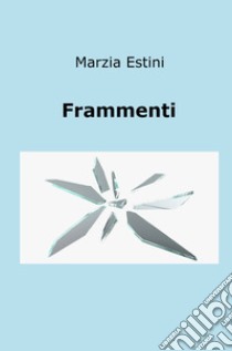 Frammenti libro di Estini Marzia