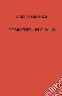 Commedie---in giallo libro di Sapienza Antonio