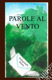 Parole al vento libro di Pellegrinelli Monia