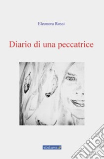 Diario di una peccatrice libro di Rossi Eleonora