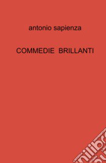 Commedie brillanti libro di Sapienza Antonio