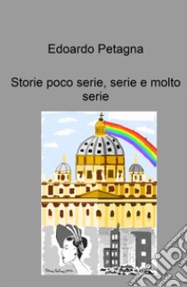 Storie poco serie, serie e molto serie libro di Petagna Edoardo