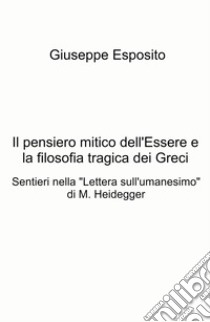 Il pensiero mitico dell'essere e la filosofia tragica dei Greci. Sentieri nella 