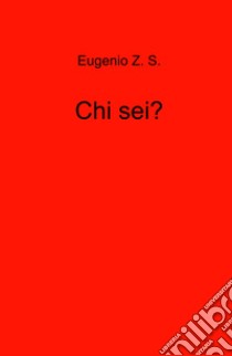 Chi sei? libro di Eugenio Z. S.