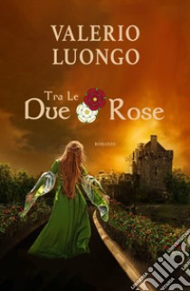 Tra le due rose libro di Luongo Valerio