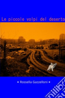 Le piccole volpi del deserto libro di Gazzelloni Rossella