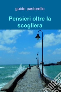 Pensieri oltre la scogliera libro di Pastorello Guido