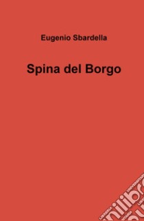 Spina del borgo libro di Sbardella Eugenio