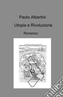 Utopia e rivoluzione libro di Albertini Paolo