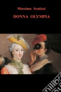 Donna Olympia libro di Scatizzi Massimo