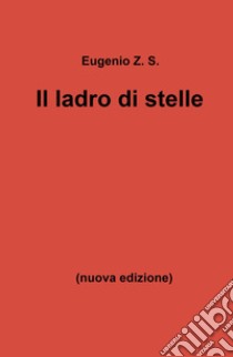 Il ladro di stelle libro di Eugenio Z. S.