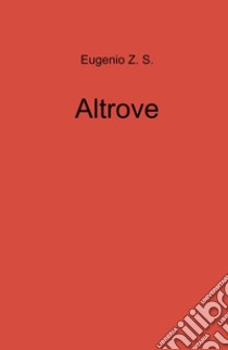 Altrove libro di Eugenio Z. S.