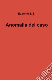 Anomalia del caso libro di Eugenio Z. S.