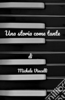 Una storia come tante libro di Vincelli Michele