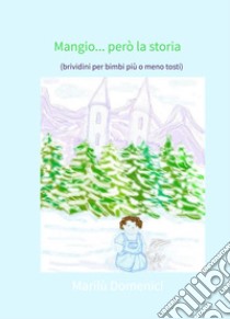 Mangio... però la storia. (brividini per bimbi piu o meno tosti) libro di Domenici Marilù