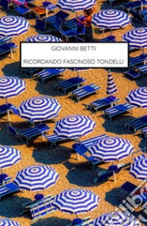 Ricordando fascinoso Tondelli libro di Betti Giovanni