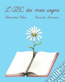 L'ABC dei miei sogni. Ediz. a colori libro di Palisi Alessandra