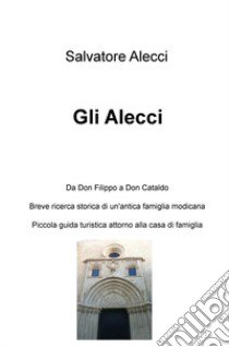 Gli Alecci. Da Don Filippo a Don Cataldo libro di Alecci Salvatore