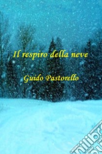 Il respiro della neve libro di Pastorello Guido