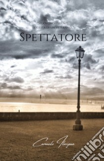 Spettatore libro di Ilacqua Carmelo