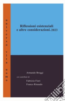 Riflessioni esistenziali ed altre considerazioni libro di Broggi Armando; Fiori Fabrizio; Rinaudo Franco