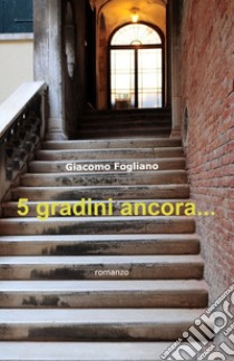 5 gradini ancora... libro di Fogliano Giacomo