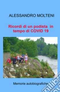 Ricordi di un podista in tempo di COVID 19. Memorie autobiografiche libro di Molteni Sandro