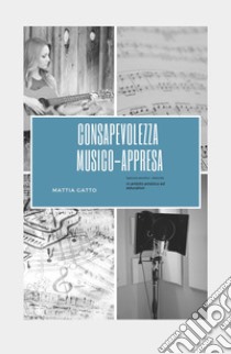 Consapevolezza musico-appresa. Approccio percettivo-relazionale libro di Gatto Mattia