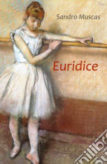 Euridice libro di Muscas Sandro