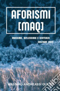 Aforismi (MAQ). Massime, riflessioni e sentenze. Nuova ediz. libro di Andreassi Quetti Massimo