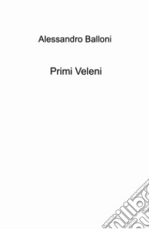 Primi Veleni libro di Balloni Alessandro