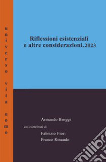 Riflessioni esistenziali ed altre considerazioni. 2023 libro di Broggi Armando; Fiori Fabrizio; Rinaudo Franco