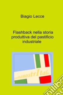 Flashback nella storia produttiva del pastificio industriale libro di Lecce Biagio