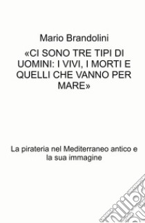 La pirateria nel Mediterraneo antico e la sua immagine libro di Brandolini Mario