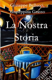 La nostra storia libro di Bellucci Giuseppe; Grasso Giuseppina