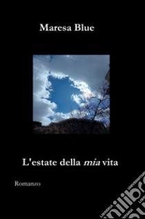 L'estate della mia vita libro di Maresa Blue