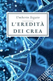 L'eredita dei Crea libro di Segato Umberto