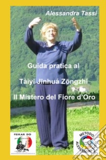 Guida pratica al Taiyi Jinhua Zongzhi. Il mistero del fiore d'oro libro di Tassi Alessandra