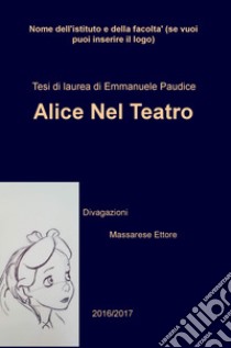 Alice nel teatro (divagazioni) libro di Paudice Emmanuele