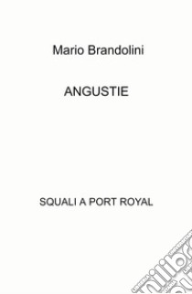 Angustie. Squali a Port Royal libro di Brandolini Mario