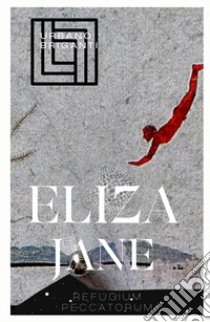 Eliza Jane. Refugium peccatorum libro di Briganti Urbano