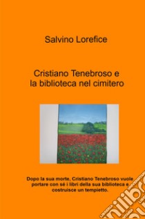 Cristiano Tenebroso e la biblioteca nel cimitero libro di Lorefice Salvino