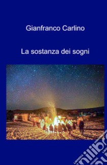 La sostanza dei sogni libro di Carlino Gianfranco