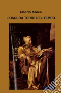 L'oscura torre del tempo libro di Manca Alberto