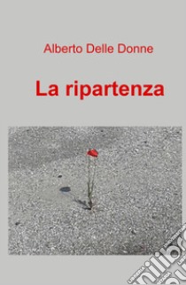 La ripartenza libro di Delle Donne Alberto