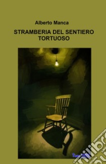 Stramberia del sentiero tortuoso libro di Manca Alberto