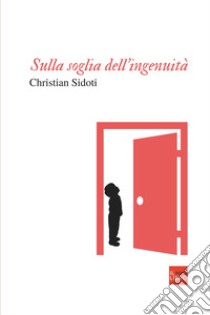 Sulla soglia dell'ingenuità libro di Sidoti Christian