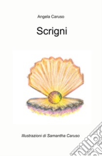 Scrigni. Questo libro e uno scrigno, fatto di tanti scrigni preziosi libro di Caruso Angela